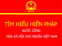 Tìm hiểu Hiến pháp nước CHXHCN Việt Nam